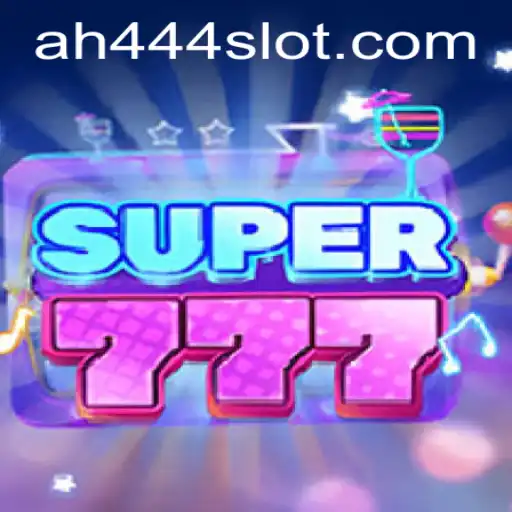 Discover the Thrills of Super777: Dive into the Exciting World of AH444